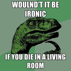 woulndt-it-be-ironic-to-die-in-a-living-room